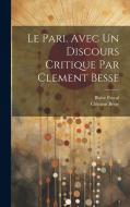 Le pari. Avec un discours critique par Clement Besse di Blaise Pascal, Clément Besse edito da LEGARE STREET PR