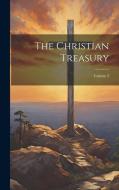 The Christian Treasury; Volume 3 di Anonymous edito da LEGARE STREET PR
