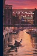 Crestomazia Italiana: A Collection of Selected Pieces in Italian Prose di Eleutario Felice Foresti edito da LEGARE STREET PR