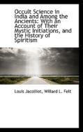 Occult Science In India And Among The Ancients di Louis Jacolliot edito da Bibliolife