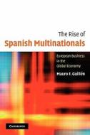 The Rise of Spanish Multinationals di Mauro F. Guillen, Mauro Guill N. edito da Cambridge University Press