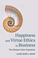 Happiness and Virtue Ethics in Business di Alejo José G. Sison edito da Cambridge University Press