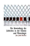 Die Anwendung Des L Throhrs In Der Chemie Und Mineralogie di Jans Jakob Berzelius edito da Bibliolife