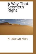 A Way That Seemeth Right di H Martyn Hart edito da Bibliolife