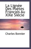 La Lign E Des Po Tes Francais Au Xixe Si Cle di Charles Bonnier edito da Bibliolife