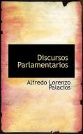 Discursos Parlamentarios di Alfredo Lorenzo Palacios edito da Bibliolife