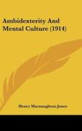 Ambidexterity and Mental Culture (1914) di Henry Macnaughton-Jones edito da Kessinger Publishing