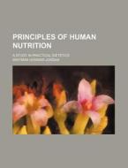 Principles of Human Nutrition; A Study in Practical Dietetics di Whitman Howard Jordan edito da Rarebooksclub.com
