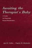 Awaiting The Therapist\'s Baby di April E. Fallon, Virginia Brabender edito da Taylor & Francis Ltd