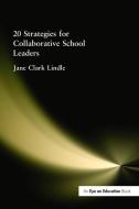 20 Strategies for Collaborative School Leaders di Jane Clark Lindle edito da Taylor & Francis Ltd