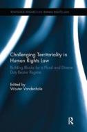Challenging Territoriality in Human Rights Law edito da Taylor & Francis Ltd