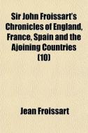 Sir John Froissart's Chronicles Of Engla di Jean Froissart edito da General Books