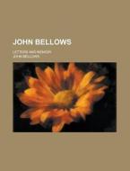 John Bellows; Letters And Memoir di John Bellows edito da Rarebooksclub.com