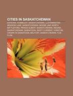 Cities In Saskatchewan: Melfort, Saskatc di Books Llc edito da Books LLC, Wiki Series
