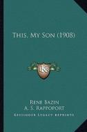 This, My Son (1908) di Rene Bazin edito da Kessinger Publishing
