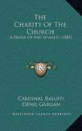 The Charity of the Church: A Proof of Her Divinity (1885) di Cardinal Baluffi edito da Kessinger Publishing
