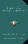 Science and Superstition (1914) di Samuel Eugene Stevens edito da Kessinger Publishing