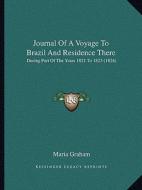 Journal of a Voyage to Brazil and Residence There: During Part of the Years 1821 to 1823 (1824) di Maria Graham edito da Kessinger Publishing