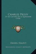 Charles Peguy: Et Les Cahiers de La Quinzaine (1918) di Daniel Halevy edito da Kessinger Publishing