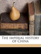 The Imperial History Of China di J. D. 1922 Macgowan edito da Nabu Press