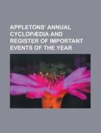 Appletons' Annual Cyclopaedia and Register of Important Events of the Year di Anonymous edito da Rarebooksclub.com