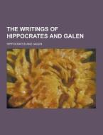 The Writings Of Hippocrates And Galen di Hippocrates edito da Theclassics.us