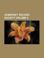 Somerset Record Society Volume 6 di Books Group edito da Rarebooksclub.com