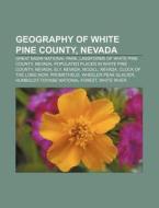 Geography Of White Pine County, Nevada: di Source Wikipedia edito da Books LLC, Wiki Series