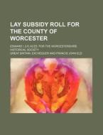 Lay Subsidy Roll for the County of Worcester; Edward I. [I.E.III] Ed. for the Worcestershire Historical Society di Great Britain Exchequer edito da Rarebooksclub.com