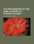 The Proceedings of the Iowa Academy of Science Volume 1 di Iowa Academy of Science edito da Rarebooksclub.com