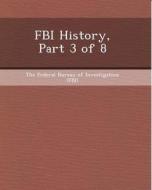FBI History, Part 3 of 8 di Shaun A. Jackson edito da Bibliogov