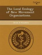 The Local Ecology Of New Movement Organizations. di Mingfei Li, Brian B Knudsen edito da Proquest, Umi Dissertation Publishing