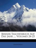 Berner Taschenbuch Auf Das Jahr ..., Volumes 24-25 di Anonymous edito da Nabu Press