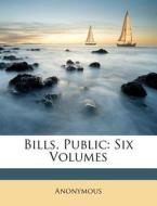 Bills, Public: Six Volumes di Anonymous edito da Nabu Press