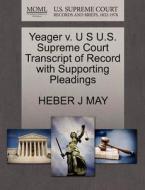 Yeager V. U S U.s. Supreme Court Transcript Of Record With Supporting Pleadings di Heber J May edito da Gale, U.s. Supreme Court Records