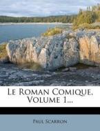 Le Roman Comique, Volume 1... di Paul Scarron edito da Nabu Press