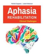 Aphasia Rehabilitation: Clinical Challenges di Patrick Coppens, Janet Patterson edito da JONES & BARTLETT PUB INC