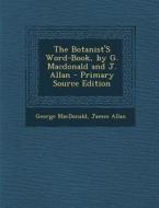 Botanist's Word-Book, by G. MacDonald and J. Allan di George MacDonald, James Allan edito da Nabu Press