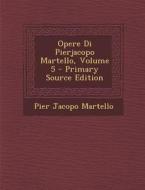 Opere Di Pierjacopo Martello, Volume 5 di Pier Jacopo Martello edito da Nabu Press