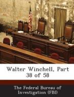 Walter Winchell, Part 38 Of 58 edito da Bibliogov