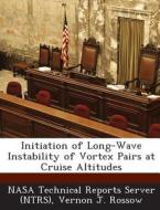 Initiation Of Long-wave Instability Of Vortex Pairs At Cruise Altitudes di Vernon J Rossow edito da Bibliogov