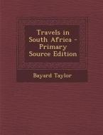Travels in South Africa di Bayard Taylor edito da Nabu Press