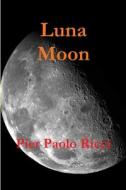Luna - Moon di Pier Paolo Ricci edito da Lulu.com