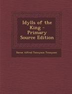 Idylls of the King - Primary Source Edition di Alfred Tennyson edito da Nabu Press
