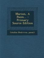 Marion, a Poem... di Catullus (Redivivus Pseud ). edito da Nabu Press