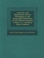 Assyrian and Babylonian Letters Belonging to the Kouyunjik Collections of the British Museum Volume 12 - Primary Source Edition di Robert Francis Harper, LeRoy Waterman edito da Nabu Press