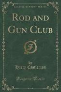 Rod And Gun Club (classic Reprint) di Harry Castlemon edito da Forgotten Books