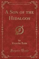A Son Of The Hidalgos (classic Reprint) di Ricardo Leon edito da Forgotten Books
