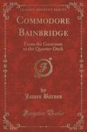 Commodore Bainbridge di James Barnes edito da Forgotten Books