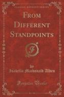 From Different Standpoints (classic Reprint) di Isabella MacDonald Alden edito da Forgotten Books